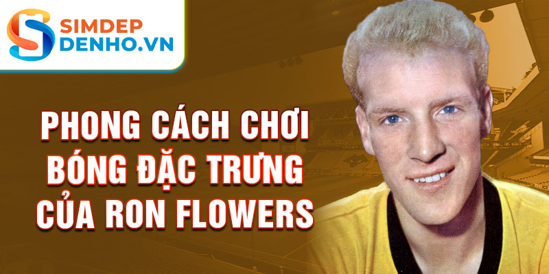 Phong cách chơi bóng đặc trưng của Ron Flowers