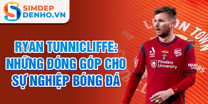 Ryan tunnicliffe: những đóng góp cho sự nghiệp bóng đá