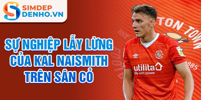 Sự nghiệp lẫy lừng của kal naismith trên sân cỏ