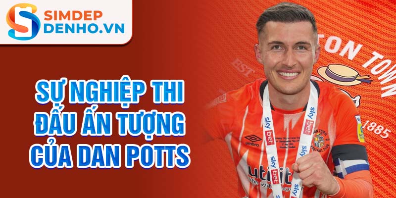 Sự nghiệp thi đấu ấn tượng của dan potts