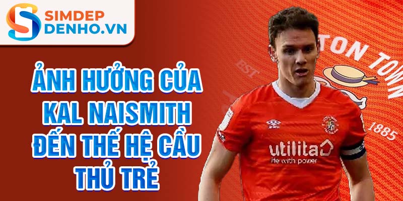 Ảnh hưởng của Kal Naismith đến thế hệ cầu thủ trẻ