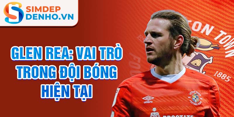 Glen rea: vai trò trong đội bóng hiện tại