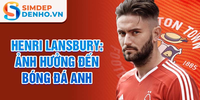 Henri Lansbury: Ảnh hưởng đến bóng đá Anh