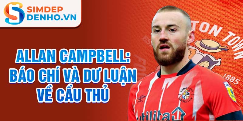 Allan Campbell: Báo chí và dư luận về cầu thủ