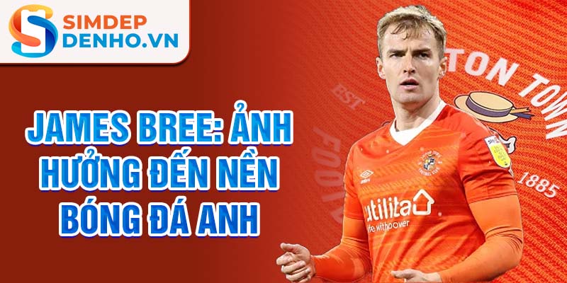 James Bree: Ảnh hưởng đến nền bóng đá Anh