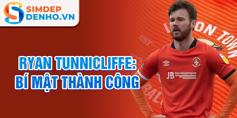 Ryan Tunnicliffe: Bí mật thành công