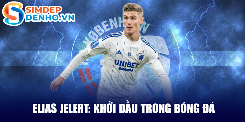 Elias jelert: khởi đầu trong bóng đá