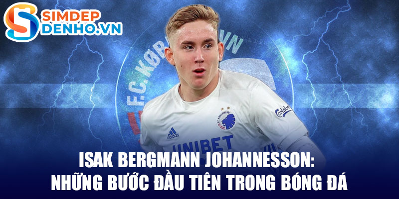 Isak bergmann johannesson: những bước đầu tiên trong bóng đá