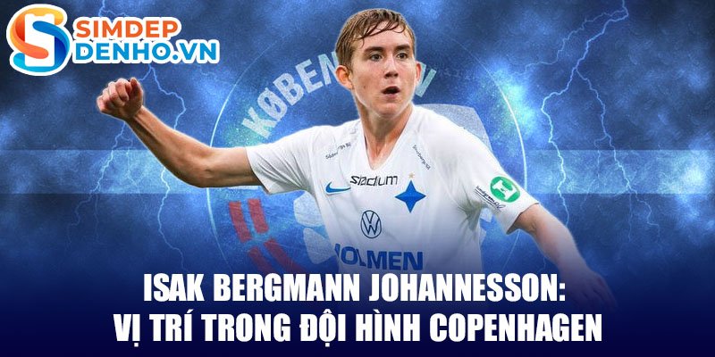 Isak bergmann johannesson: vị trí trong đội hình copenhagen