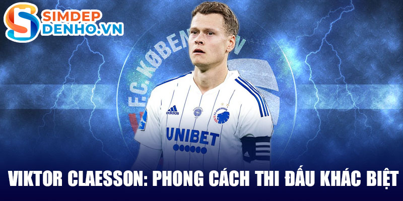 Viktor claesson: phong cách thi đấu khác biệt