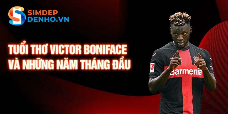 Tuổi thơ victor boniface và những năm tháng đầu