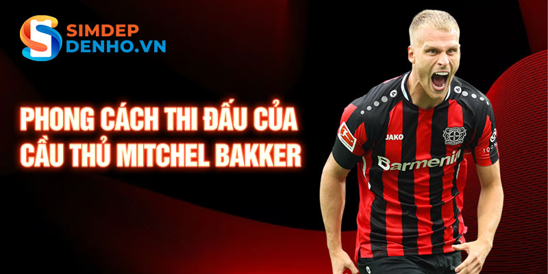 Phong cách thi đấu của cầu thủ Mitchel Bakker