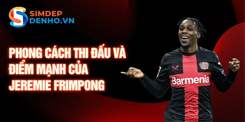 Phong cách thi đấu và điểm mạnh của Jeremie Frimpong