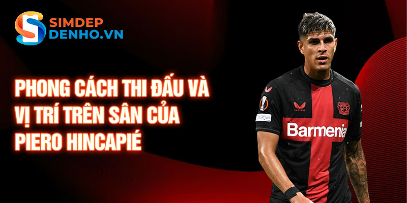 Phong cách thi đấu và vị trí trên sân của Piero Hincapié