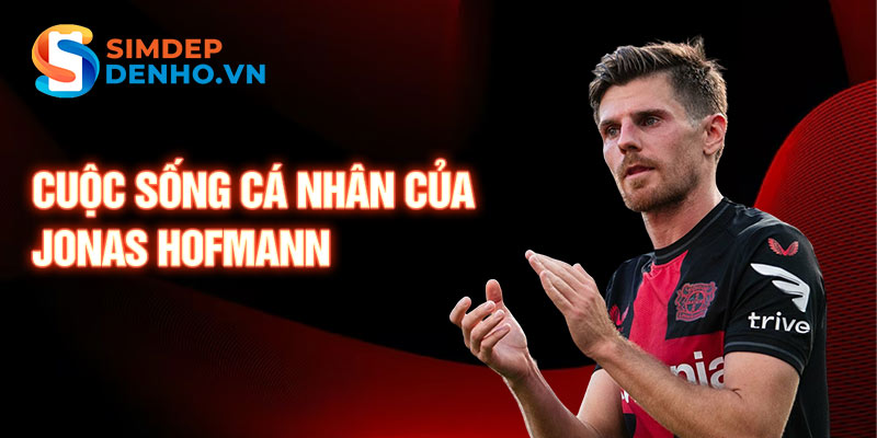 Cuộc sống cá nhân của Jonas Hofmann