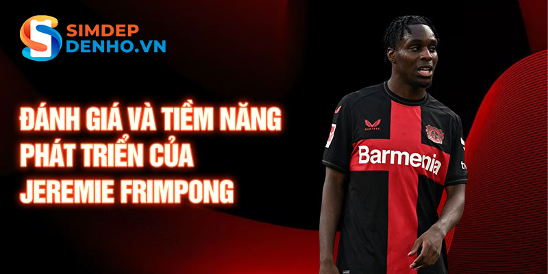 Đánh giá và tiềm năng phát triển của Jeremie Frimpong