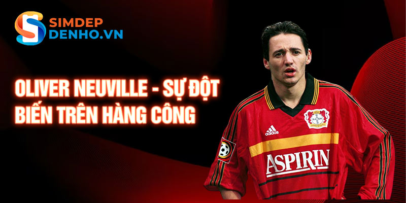 Oliver Neuville - sự đột biến trên hàng công