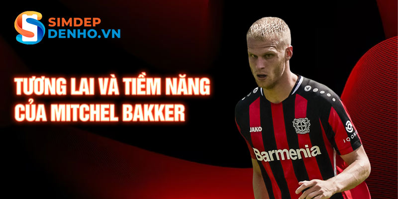 Tương lai và tiềm năng của Mitchel Bakker